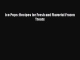 [PDF] Ice Pops: Recipes for Fresh and Flavorful Frozen Treats [Read] Online
