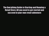 [PDF] The Everything Guide to Starting and Running a Retail Store: All you need to get started