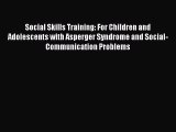 Read Social Skills Training: For Children and Adolescents with Asperger Syndrome and Social-Communication