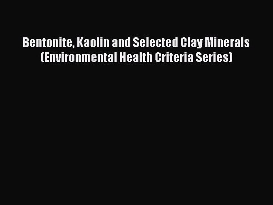 Download Bentonite Kaolin and Selected Clay Minerals (Environmental Health Criteria Series)