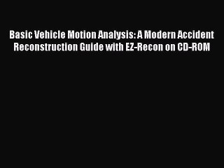 Download Basic Vehicle Motion Analysis: A Modern Accident Reconstruction Guide with EZ-Recon