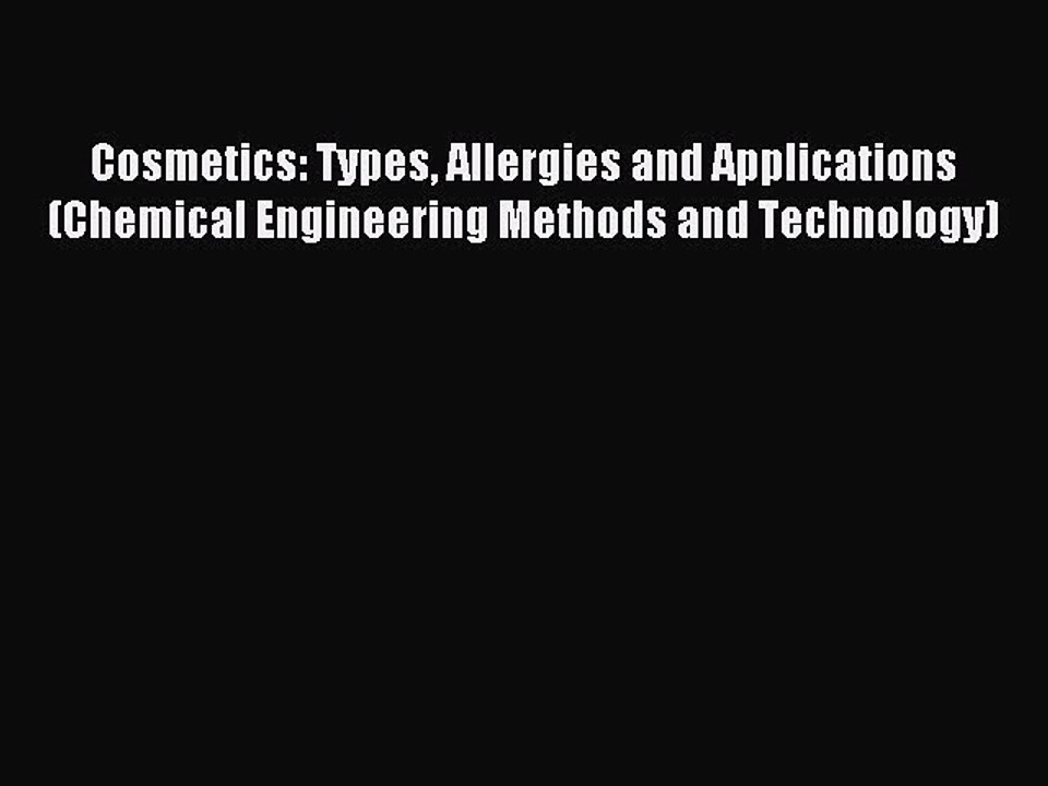 Download Cosmetics: Types Allergies and Applications (Chemical Engineering Methods and Technology)