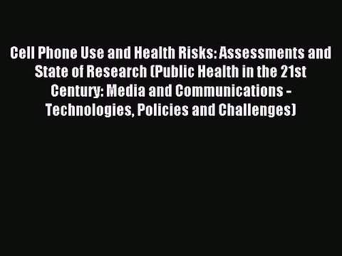 Read Cell Phone Use and Health Risks: Assessments and State of Research (Public Health in the