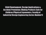 Download Child Development Design Implications & Accident Prevention: Making Products Safe