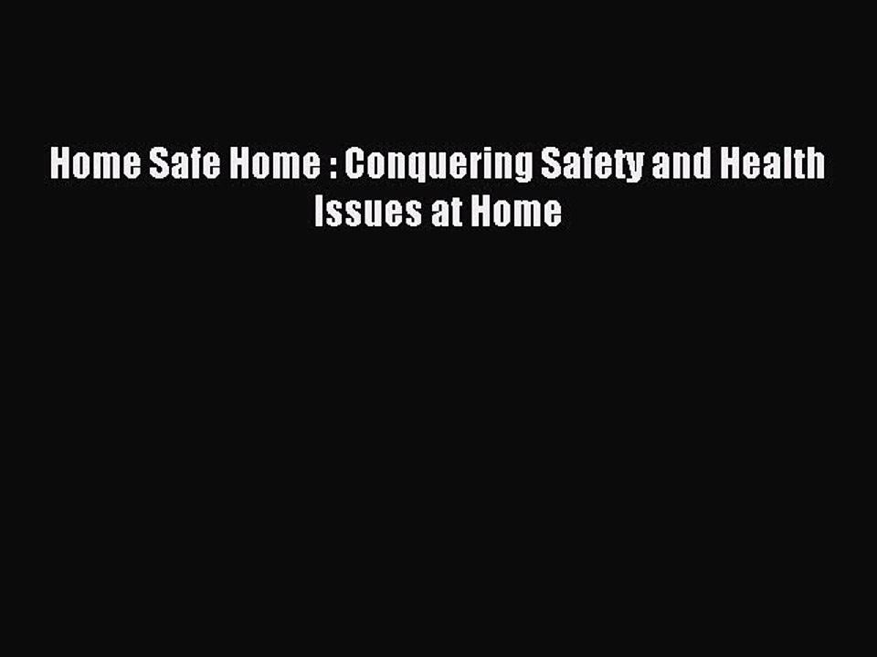 Read Home Safe Home : Conquering Safety and Health Issues at Home Ebook Free