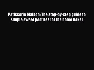 [PDF] Patisserie Maison: The step-by-step guide to simple sweet pastries for the home baker
