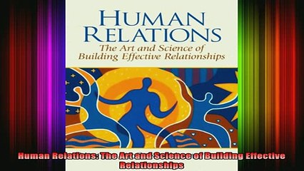DOWNLOAD FREE Ebooks  Human Relations The Art and Science of Building Effective Relationships Full EBook