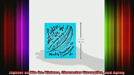 READ FREE FULL EBOOK DOWNLOAD  Lighter as We Go Virtues Character Strengths and Aging Full EBook