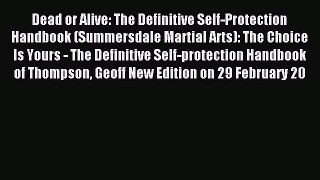 Read Dead or Alive: The Definitive Self-Protection Handbook (Summersdale Martial Arts): The