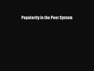 Read Popularity in the Peer System Ebook Free