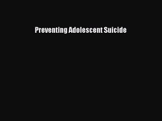 Download Preventing Adolescent Suicide PDF Free