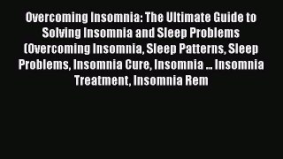 Download Overcoming Insomnia: The Ultimate Guide to Solving Insomnia and Sleep Problems (Overcoming