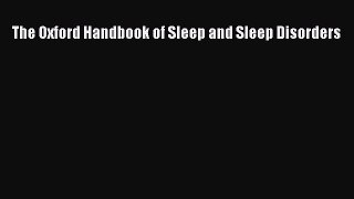 Read The Oxford Handbook of Sleep and Sleep Disorders Ebook Free