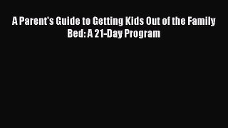 Read A Parent's Guide to Getting Kids Out of the Family Bed: A 21-Day Program Ebook Free