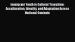 Read Immigrant Youth in Cultural Transition: Acculturation Identity and Adaptation Across National