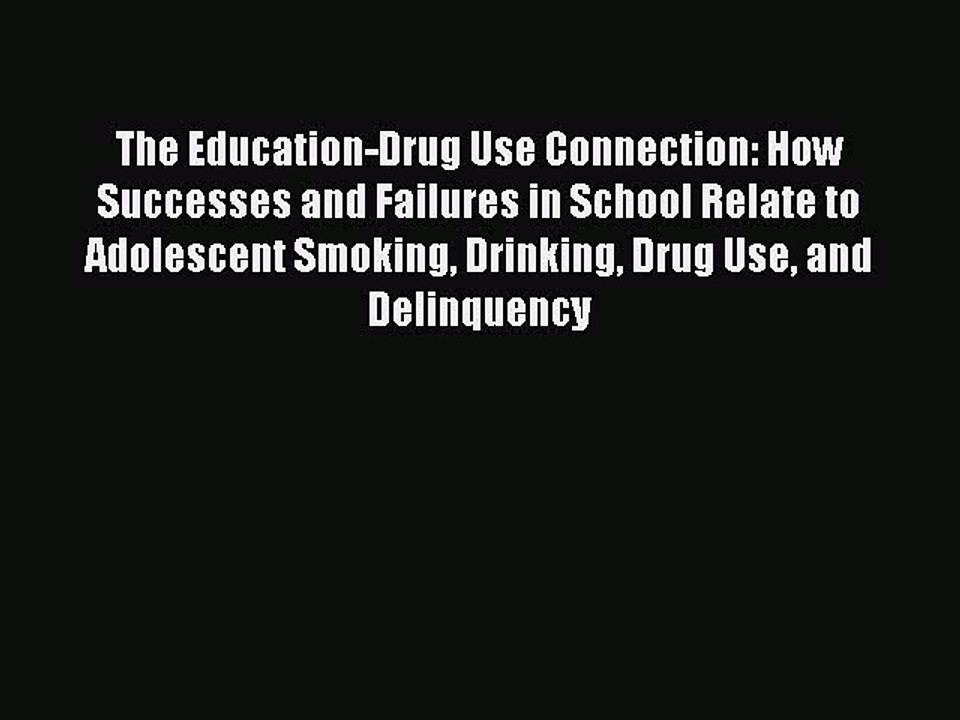 Download The Education-Drug Use Connection: How Successes and Failures in School Relate to