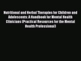 Read Nutritional and Herbal Therapies for Children and Adolescents: A Handbook for Mental Health