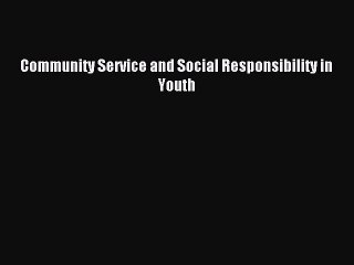 Download Community Service and Social Responsibility in Youth Ebook Online