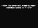 Read Positive Youth Development Volume 41 (Advances in Child Development and Behavior) PDF