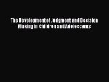 Download The Development of Judgment and Decision Making in Children and Adolescents Ebook