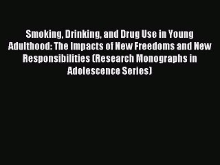 Read Smoking Drinking and Drug Use in Young Adulthood: The Impacts of New Freedoms and New