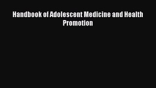 Read Handbook of Adolescent Medicine and Health Promotion PDF Free