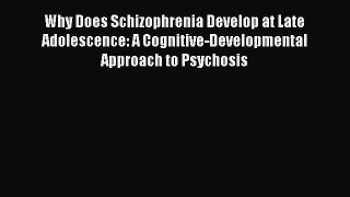 Read Why Does Schizophrenia Develop at Late Adolescence: A Cognitive-Developmental Approach
