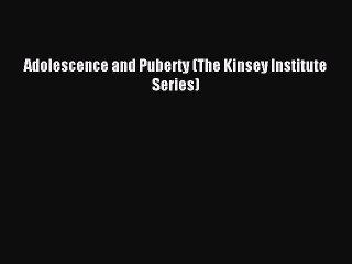 Download Adolescence and Puberty (The Kinsey Institute Series) Ebook Free