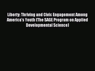 Read Liberty: Thriving and Civic Engagement Among America's Youth (The SAGE Program on Applied