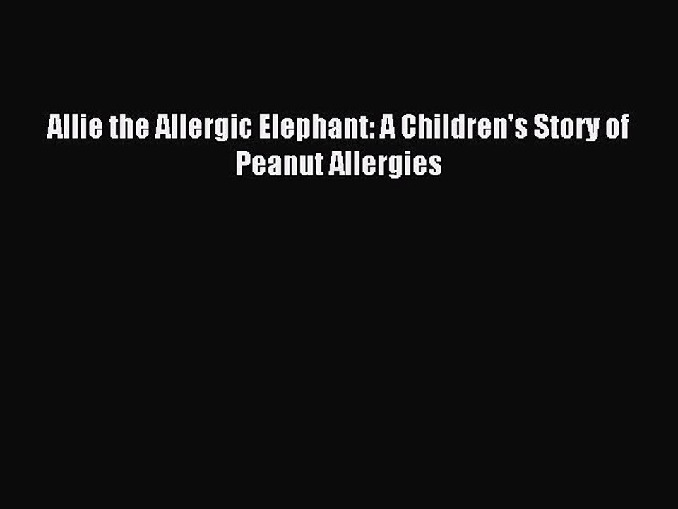 Download Allie the Allergic Elephant: A Children's Story of Peanut Allergies PDF Online