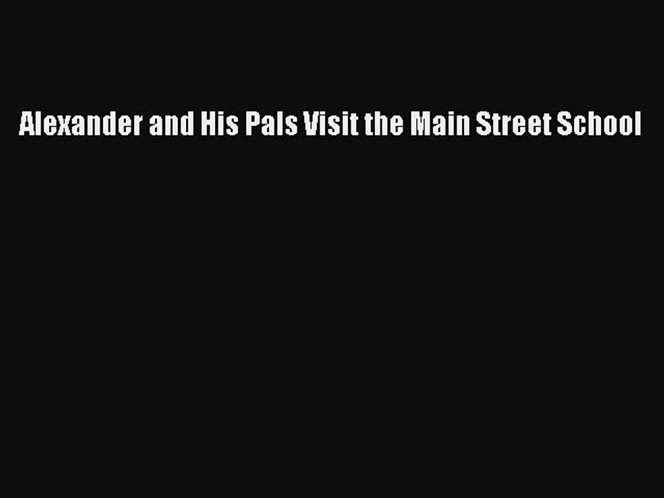 Download Alexander and His Pals Visit the Main Street School Ebook Online