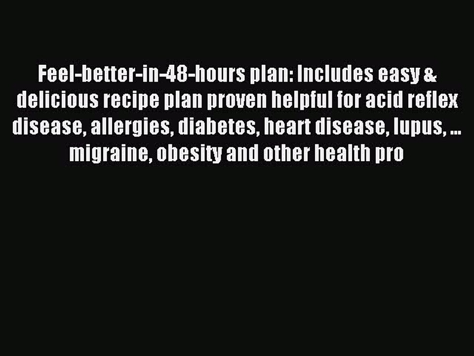 Read Feel-better-in-48-hours plan: Includes easy & delicious recipe plan proven helpful for
