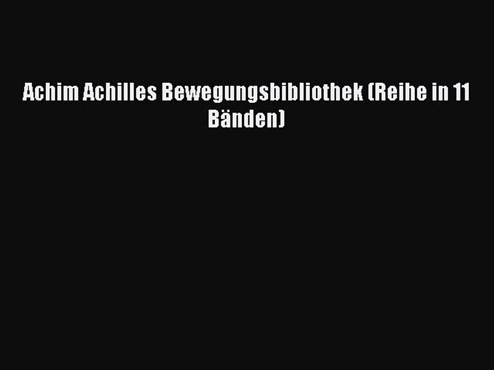 Read Achim Achilles Bewegungsbibliothek (Reihe in 11 BÃ¤nden) Ebook Free