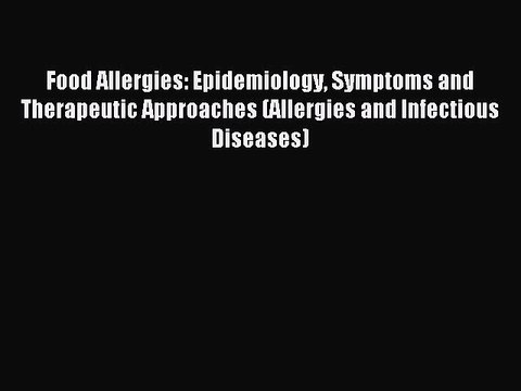 Read Food Allergies: Epidemiology Symptoms and Therapeutic Approaches (Allergies and Infectious