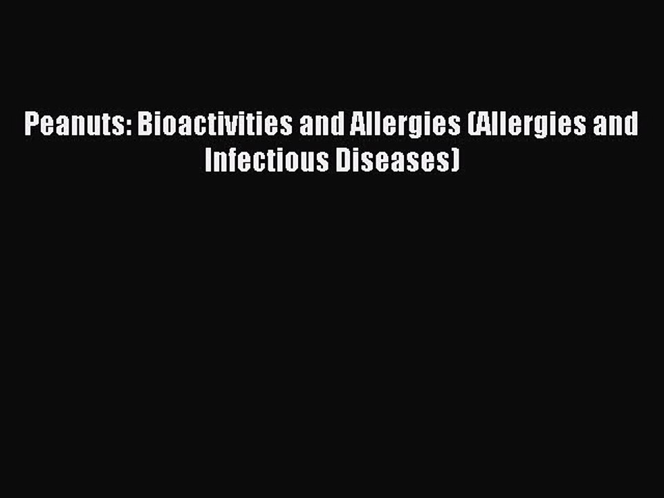 Download Peanuts: Bioactivities and Allergies (Allergies and Infectious Diseases) PDF Online