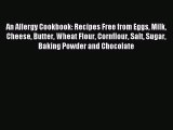 Read An Allergy Cookbook: Recipes Free from Eggs Milk Cheese Butter Wheat Flour Cornflour Salt