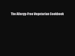 Read The Allergy-Free Vegetarian Cookbook Ebook Free
