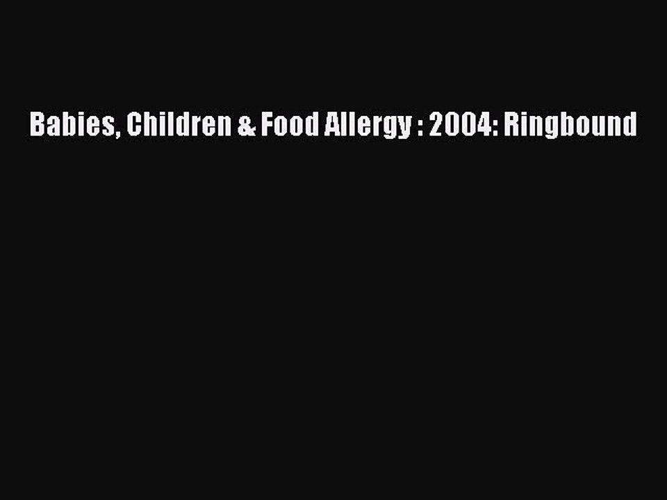 Read Babies Children & Food Allergy : 2004: Ringbound Ebook Free