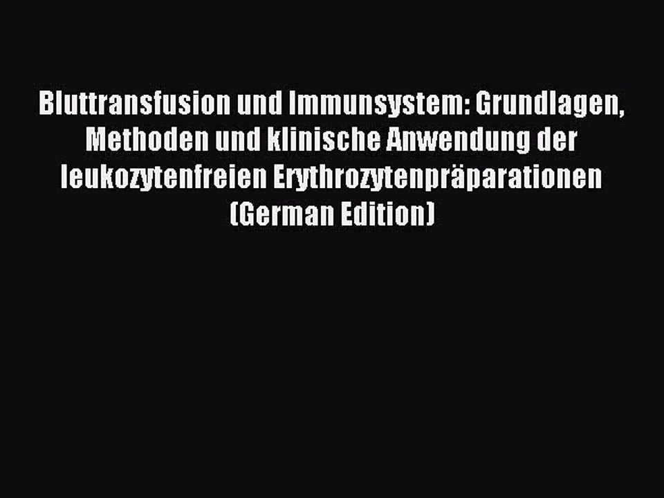 Download Bluttransfusion und Immunsystem: Grundlagen Methoden und klinische Anwendung der leukozytenfreien