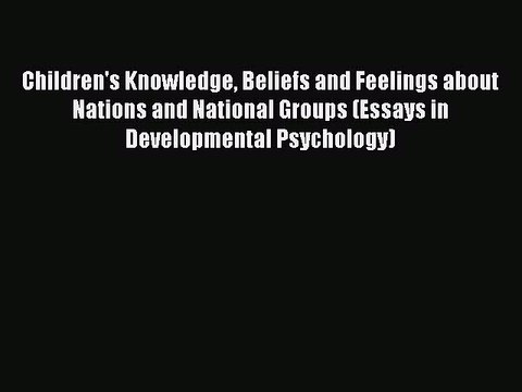 Read Children's Knowledge Beliefs and Feelings about Nations and National Groups (Essays in