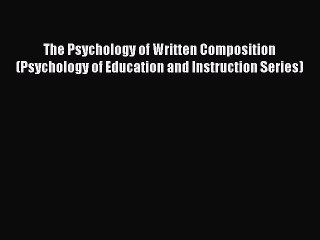 Read The Psychology of Written Composition (Psychology of Education and Instruction Series)