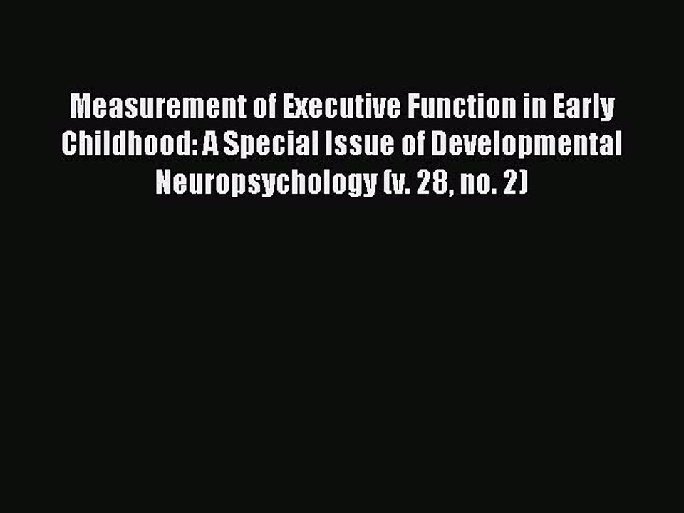 Read Measurement of Executive Function in Early Childhood: A Special Issue of Developmental