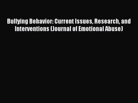 Read Bullying Behavior: Current Issues Research and Interventions (Journal of Emotional Abuse)