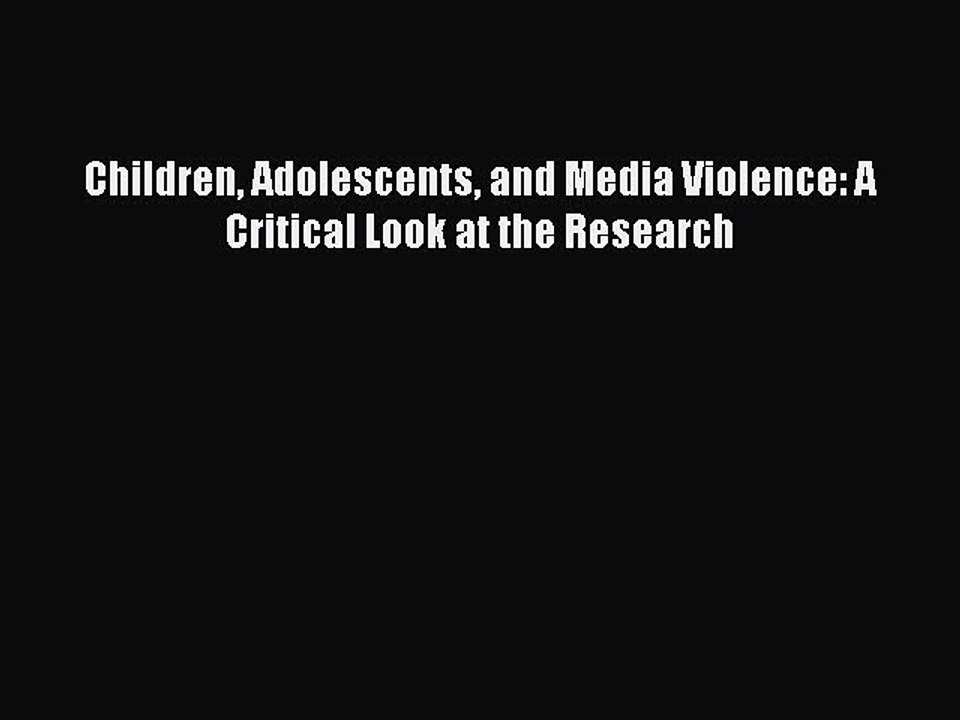 Download Children Adolescents and Media Violence: A Critical Look at the Research PDF Online