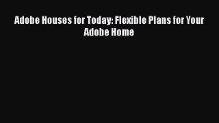 [PDF] Adobe Houses for Today: Flexible Plans for Your Adobe Home [Read] Online
