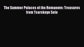 [PDF] The Summer Palaces of the Romanovs: Treasures from Tsarskoye Selo [PDF] Full Ebook