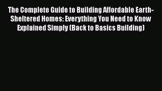 [PDF] The Complete Guide to Building Affordable Earth-Sheltered Homes: Everything You Need