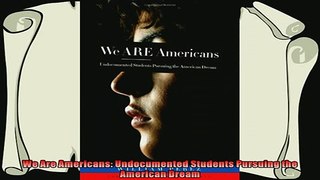 favorite   We Are Americans Undocumented Students Pursuing the American Dream