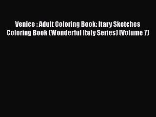 PDF Venice : Adult Coloring Book: Itary Sketches Coloring Book (Wonderful Italy Series) (Volume