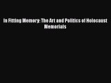 Download In Fitting Memory: The Art and Politics of Holocaust Memorials [Read] Online